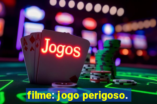 filme: jogo perigoso.